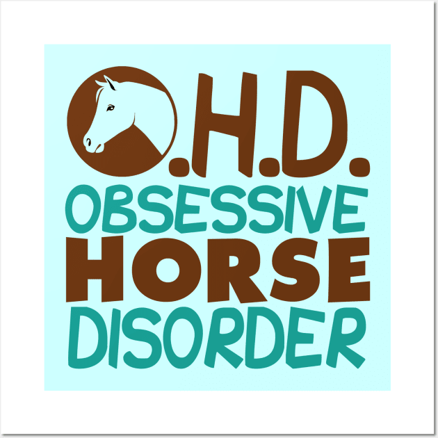 Funny Obsessive Horse Disorder Wall Art by epiclovedesigns